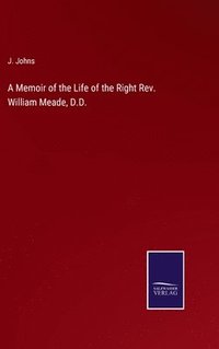 bokomslag A Memoir of the Life of the Right Rev. William Meade, D.D.