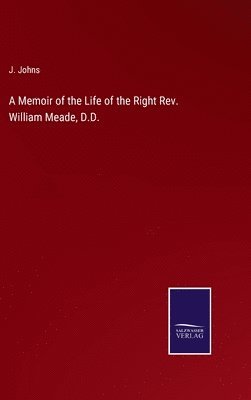 bokomslag A Memoir of the Life of the Right Rev. William Meade, D.D.