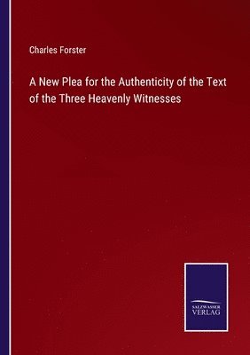 bokomslag A New Plea for the Authenticity of the Text of the Three Heavenly Witnesses