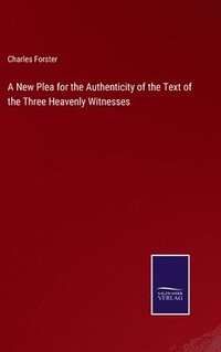 bokomslag A New Plea for the Authenticity of the Text of the Three Heavenly Witnesses