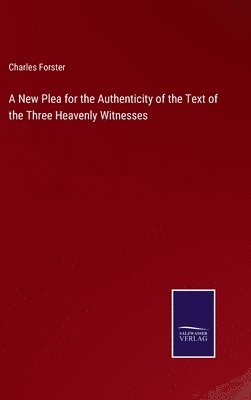 bokomslag A New Plea for the Authenticity of the Text of the Three Heavenly Witnesses