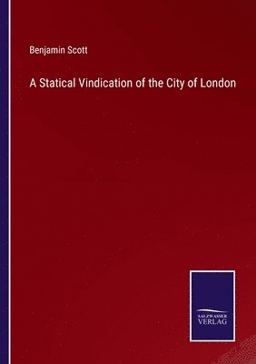 Benjamin Scott - Statical Vindication of the City of London, Häftad