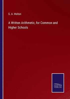 bokomslag A Written Arithmetic, for Common and Higher Schools