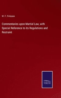 bokomslag Commentaries upon Martial Law, with Special Reference to its Regulations and Restraint