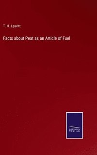 bokomslag Facts about Peat as an Article of Fuel