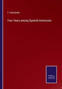 bokomslag Four Years among Spanish-Americans