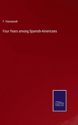 bokomslag Four Years among Spanish-Americans
