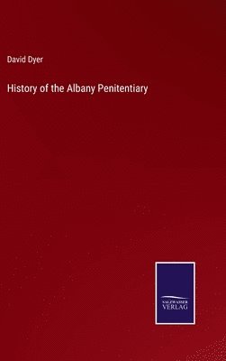 David Dyer - History of the Albany Penitentiary, Inbunden