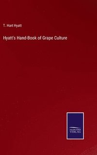 bokomslag Hyatt's Hand-Book of Grape Culture
