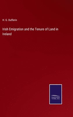 Irish Emigration and the Tenure of Land in Ireland 1