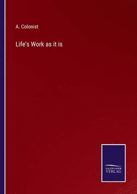 A Colonist, A. Colonist - Life's Work as it is, Häftad