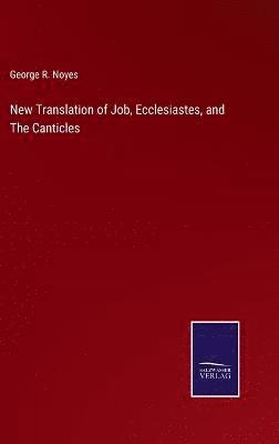 New Translation of Job, Ecclesiastes, and The Canticles 1