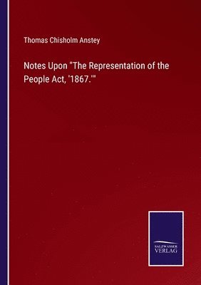 bokomslag Notes Upon The Representation of the People Act, '1867.'