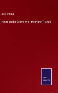 bokomslag Notes on the Geometry of the Plane Triangle
