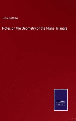 John Griffiths - Notes on the Geometry of the Plane Triangle, Inbunden