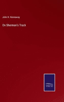 John H Kennaway, John H. Kennaway - On Sherman's Track, Inbunden