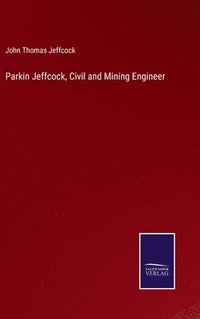 bokomslag Parkin Jeffcock, Civil and Mining Engineer