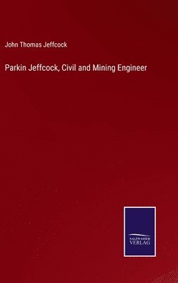 Parkin Jeffcock, Civil and Mining Engineer