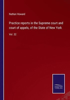 Practice reports in the Supreme court and court of appels, of the State of New York