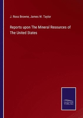 bokomslag Reports upon The Mineral Resources of The United States