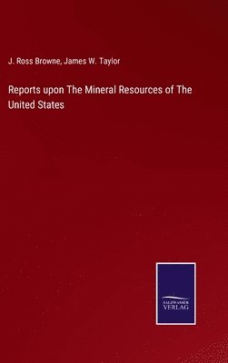 bokomslag Reports upon The Mineral Resources of The United States