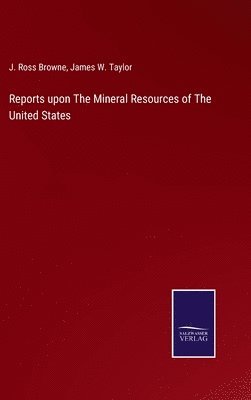 Reports upon The Mineral Resources of The United States