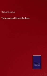 bokomslag The American Kitchen-Gardener