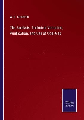 bokomslag The Analysis, Technical Valuation, Purification, and Use of Coal Gas