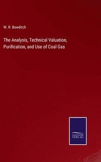 bokomslag The Analysis, Technical Valuation, Purification, and Use of Coal Gas