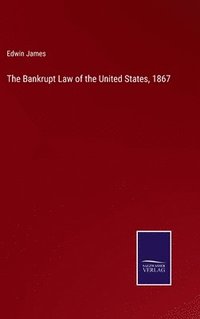 bokomslag The Bankrupt Law of the United States, 1867