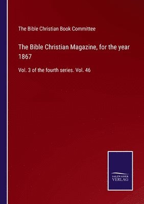 The Bible Christian Magazine, for the year 1867 1