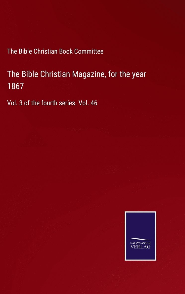 The Bible Christian Magazine, for the year 1867 1