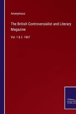 bokomslag The British Controversialist and Literary Magazine