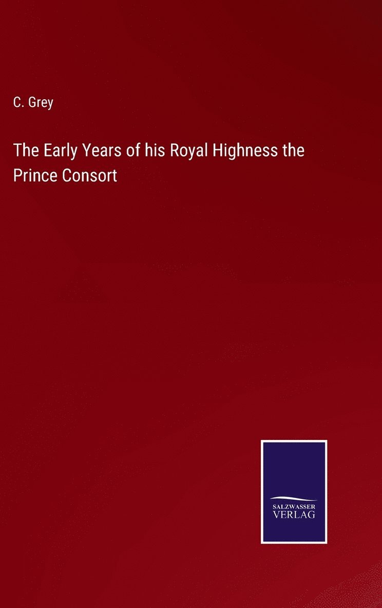 The Early Years of his Royal Highness the Prince Consort 1