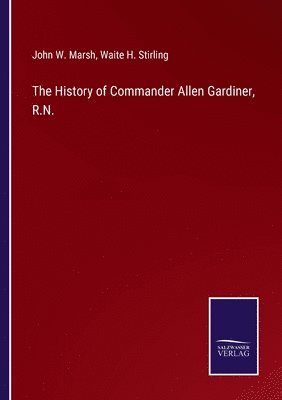 bokomslag The History of Commander Allen Gardiner, R.N.