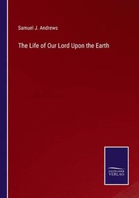 bokomslag The Life of Our Lord Upon the Earth