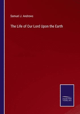 bokomslag The Life of Our Lord Upon the Earth