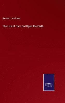 bokomslag The Life of Our Lord Upon the Earth