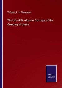 bokomslag The Life of St. Aloysius Gonzaga, of the Company of Jesus