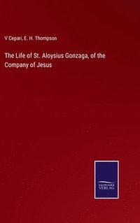 bokomslag The Life of St. Aloysius Gonzaga, of the Company of Jesus