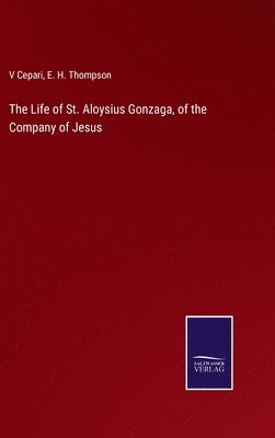 The Life of St. Aloysius Gonzaga, of the Company of Jesus 1