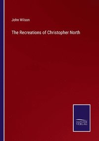 bokomslag Recreations of Christopher North