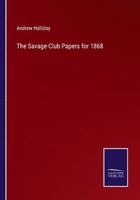 bokomslag The Savage-Club Papers for 1868