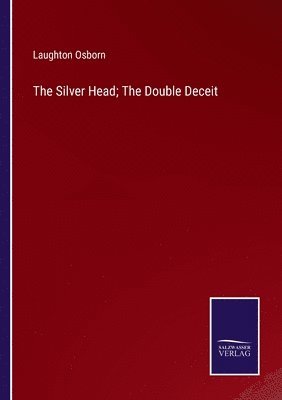Laughton Osborn - Silver Head; The Double Deceit, Häftad