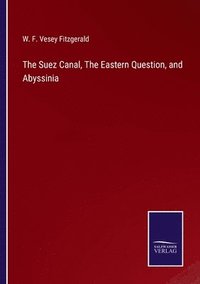 bokomslag Suez Canal, The Eastern Question, and Abyssinia