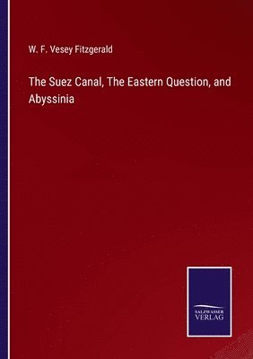 bokomslag Suez Canal, The Eastern Question, and Abyssinia