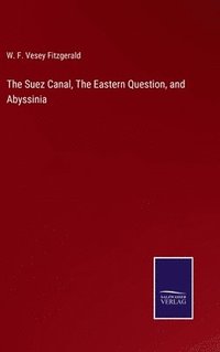 bokomslag The Suez Canal, The Eastern Question, and Abyssinia