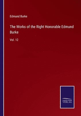 The Works of the Right Honorable Edmund Burke 1