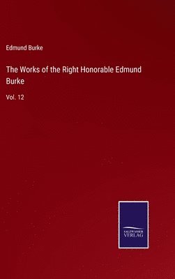 The Works of the Right Honorable Edmund Burke 1