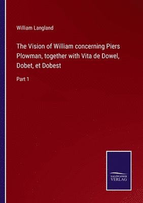 bokomslag The Vision of William concerning Piers Plowman, together with Vita de Dowel, Dobet, et Dobest